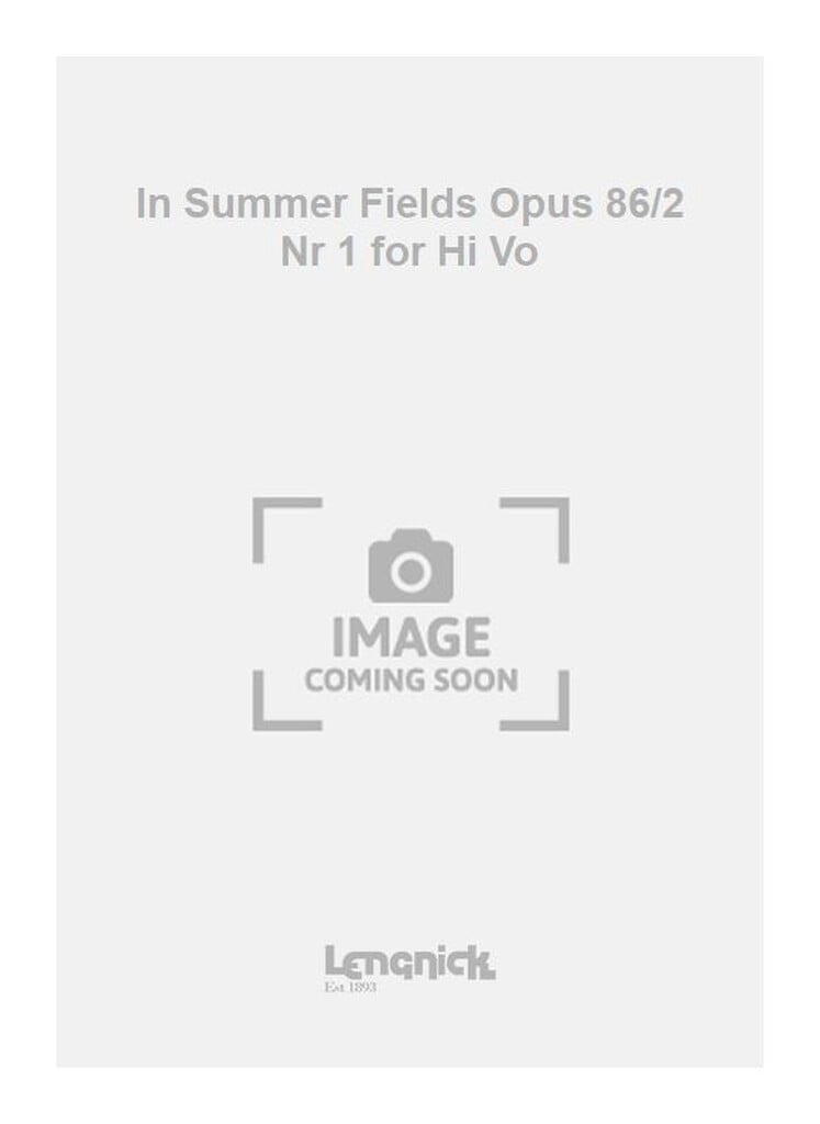 In Summer Fields Opus 86/2 Nr 1 for Hi Vo